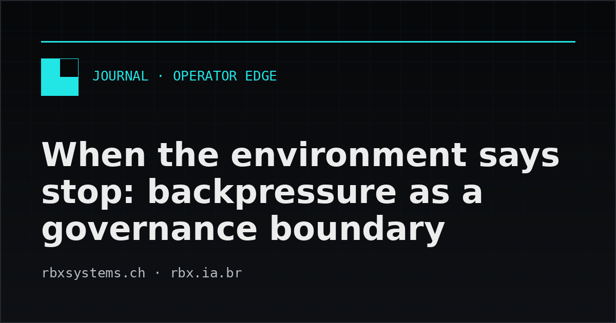 Quando o ambiente diz pare: backpressure como fronteira de governança